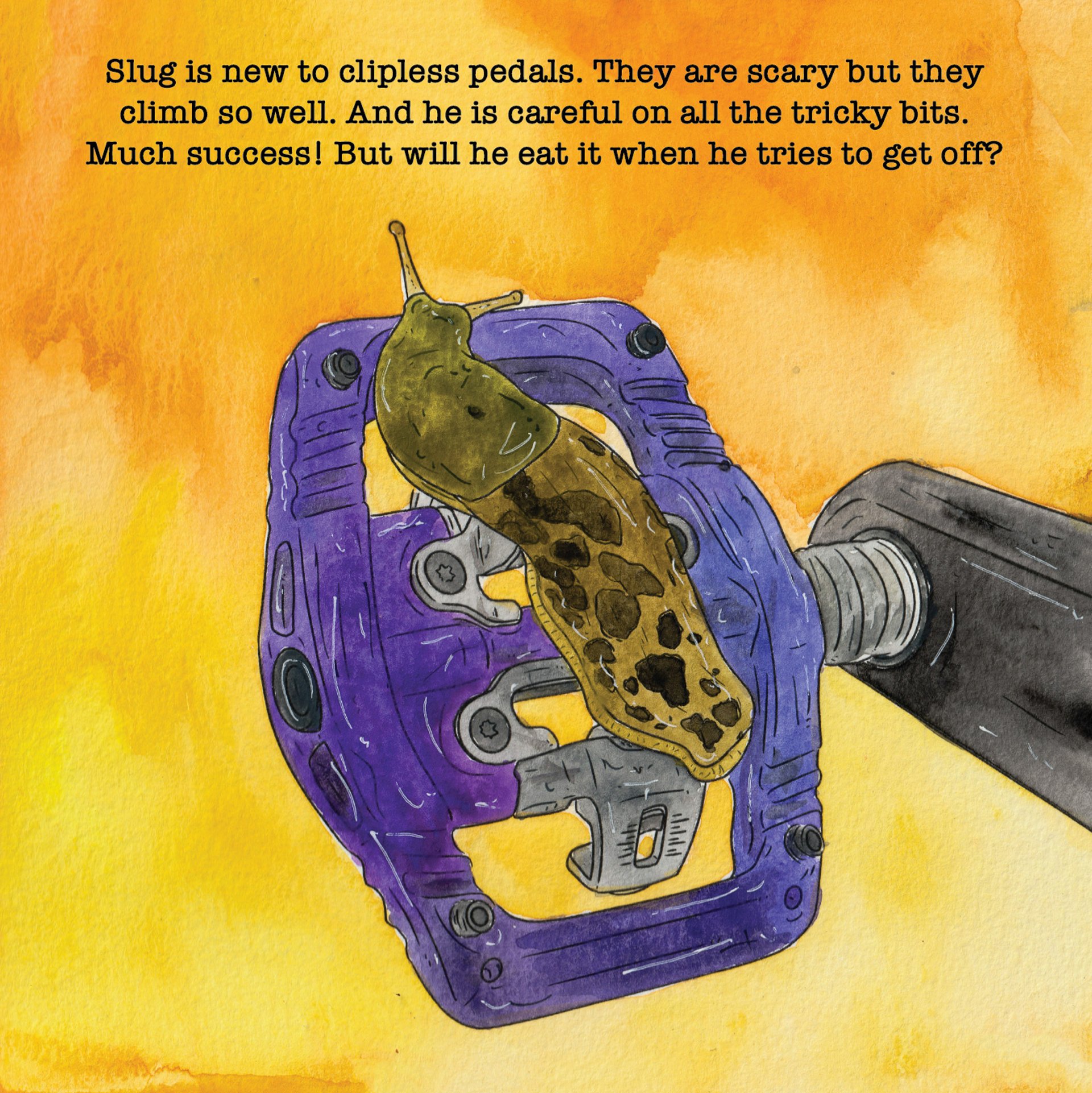 A slug who can't get out of his pedals.