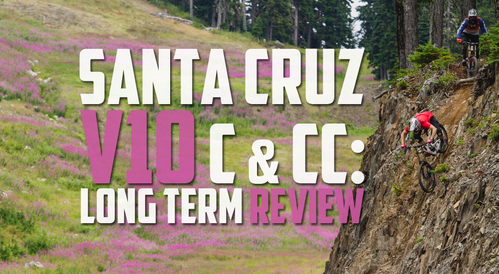 Santa Cruz V10 C and CC long term reviews