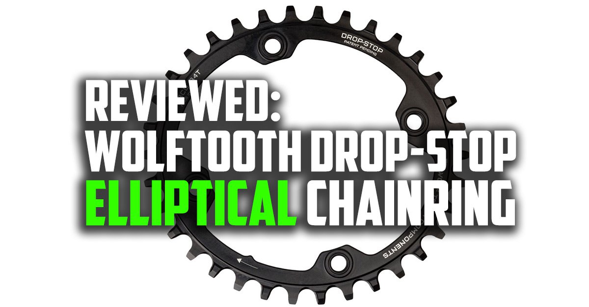 Wolftooth Drop-Stop Elliptical Chainring Review